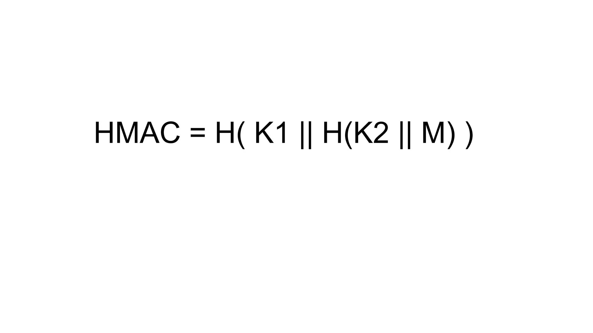 HMAC = H( K1 || H(K2 || M) )
 