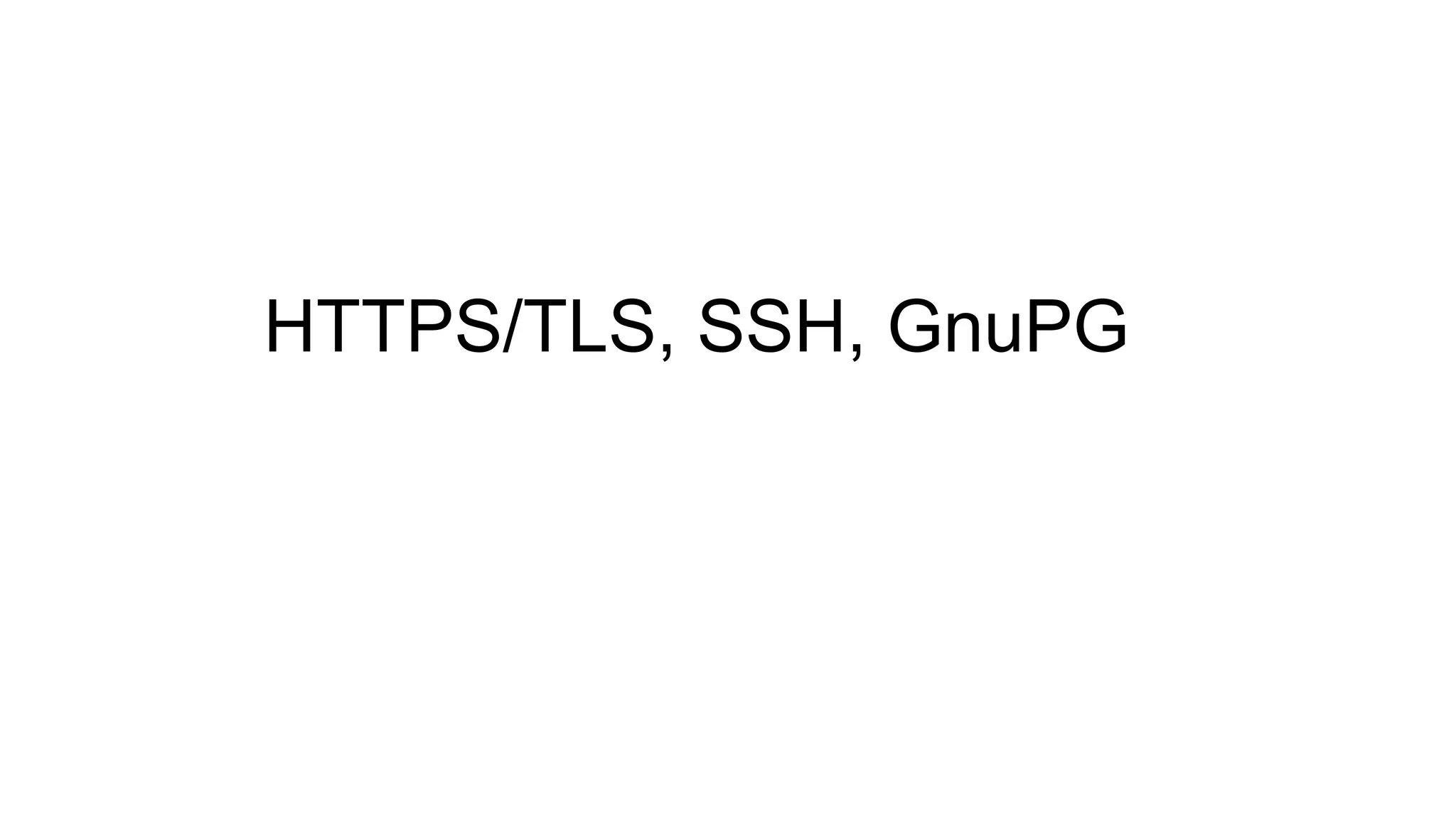 HTTPS/TLS, SSH, GnuPG
 