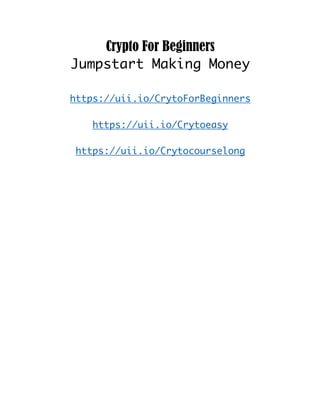 Crypto For Beginners
Jumpstart Making Money
https://uii.io/CrytoForBeginners
https://uii.io/Crytoeasy
https://uii.io/Crytocourselong
 