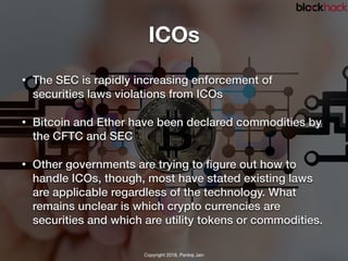 ICOs
• The SEC is rapidly increasing enforcement of
securities laws violations from ICOs
• Bitcoin and Ether have been dec...
