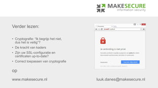 www.makesecure.nl luuk.danes@makesecure.nl
Verder lezen:
• Cryptografie: “Ik begrijp het niet,
dus het is veilig”?
• De kr...