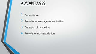 ADVANTAGES
1. Convenience
2. Provides for message authentication
3. Detection of tampering
4. Provide for non-repudiation
 