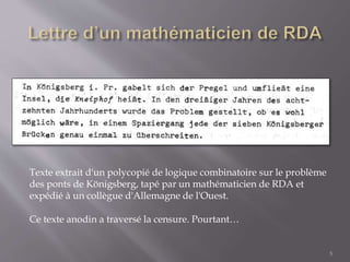 Texte extrait d'un polycopié de logique combinatoire sur le problème
des ponts de Königsberg, tapé par un mathématicien de...