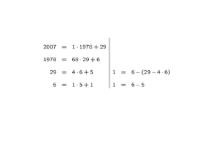 2007 = 1 · 1978 + 29
1978 = 68 · 29 + 6
29 = 4 · 6 + 5 1 = 6 − (29 − 4 · 6)
6 = 1 · 5 + 1 1 = 6 − 5
 