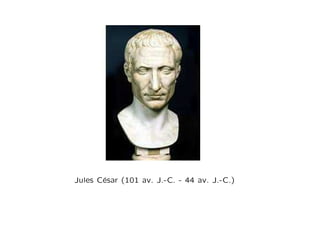 Jules César (101 av. J.-C. - 44 av. J.-C.)
 