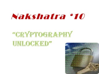 Nakshatra ‘10 “CRYPTOGRAPHY Unlocked” 