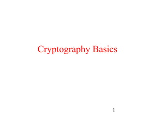 Cryptography Basics




                 1
 
