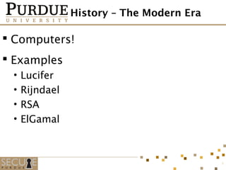 History – The Modern Era
 Computers!
 Examples
• Lucifer
• Rijndael
• RSA
• ElGamal
6
 
