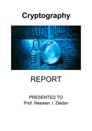 Cryptography
PRESENTED TO
Prof. Nesreen I. Ziedan
 