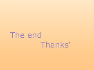 The end
Thanks'
 