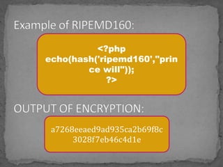 <?php
echo(hash('ripemd160',"prin
ce will"));
?>
a7268eeaed9ad935ca2b69f8c
3028f7eb46c4d1e
 