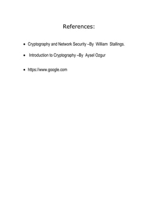 References:
• Cryptography and Network Security –By William Stallings.
• Introduction to Cryptography –By Aysel Ozgur
• https://www.google.com
 