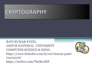 RAVI KUMAR PATEL
JAIPUR NATIONAL UNIVERSITY
COMPUTER SCIENCE & ENGG.
https://www.linkedin.com/in/ravi-kumar-patel-
7a4122116/
https://twitter.com/TheRaviKP
 