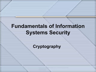 © 2018 Jones and Bartlett Learning, LLC, an Ascend Learning Company
www.jblearning.com
All rights reserved.
Fundamentals of Information
Systems Security
Cryptography
 