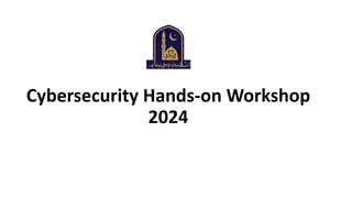 Cybersecurity Hands-on Workshop
2024
 