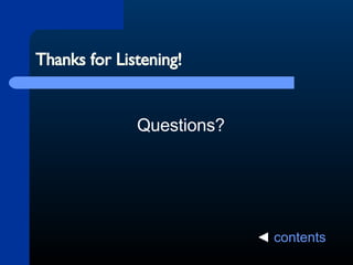 Thanks for Listening! Questions? ◄  contents 