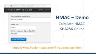 HMAC – Demo
Calculate HMAC-
SHA256 Online
https://www.freeformatter.com/hmac-generator.html
 