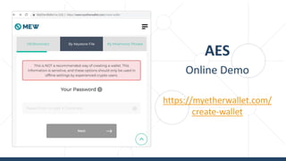 AES
Online Demo
https://myetherwallet.com/
create-wallet
 