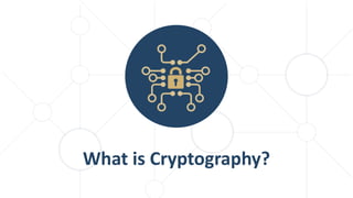 What is Cryptography?
 