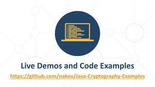 Live Demos and Code Examples
https://github.com/nakov/Java-Cryptography-Examples
 