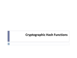 Cryptographic Hash Functions
 