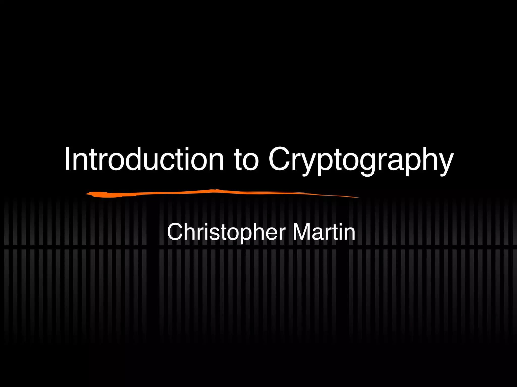 Introduction to Cryptography Christopher Martin 