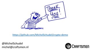 @MichelSchudel
michel@craftsmen.nl
https://github.com/MichelSchudel/crypto-demo
 