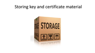 Storing key and certificate material
 