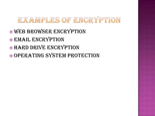  Web browser encryption
 Email encryption
 Hard drive encryption
 Operating system protection
 