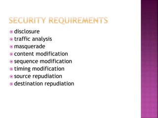  disclosure
 traffic analysis
 masquerade
 content modification
 sequence modification
 timing modification
 source repudiation
 destination repudiation
 