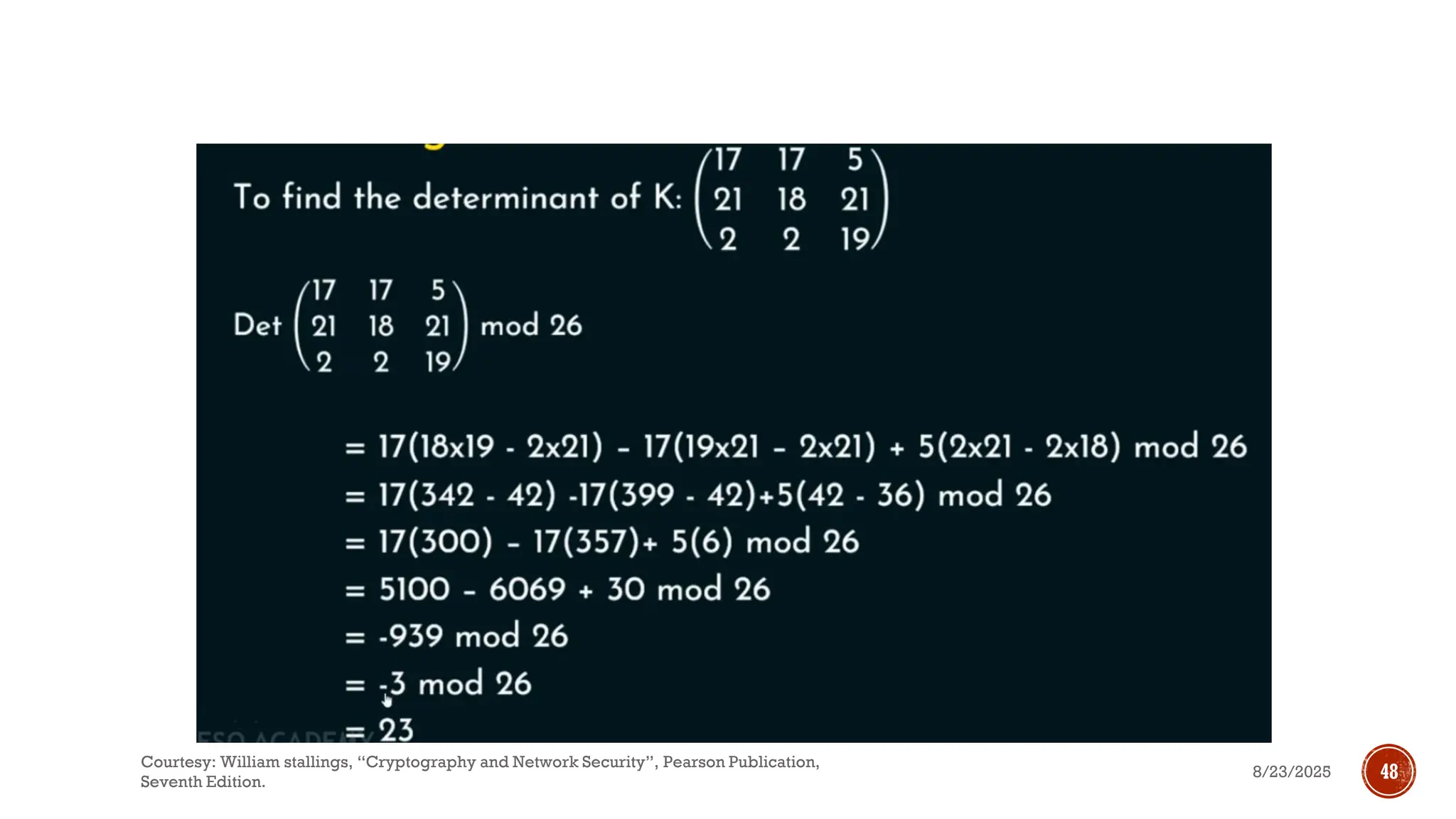 8/23/2025
Courtesy: William stallings, “Cryptography and Network Security”, Pearson Publication,
Seventh Edition.
48
 