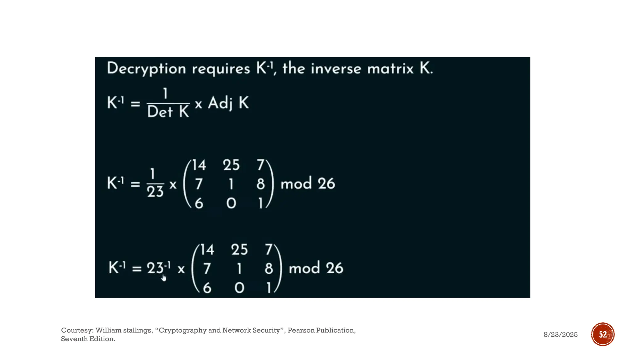8/23/2025
Courtesy: William stallings, “Cryptography and Network Security”, Pearson Publication,
Seventh Edition.
52
 