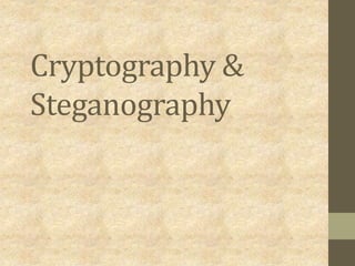 Cryptography &
Steganography
 