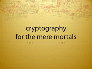 Cryptography for the mere mortals