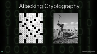 @adam_englander
Attacking Cryptography
 