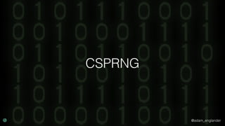 @adam_englander
CSPRNG
 