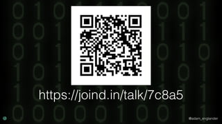 @adam_englander
https://joind.in/talk/7c8a5
 