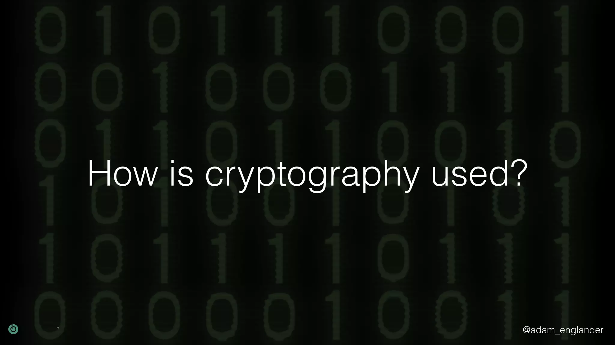 @adam_englander
How is cryptography used?
 