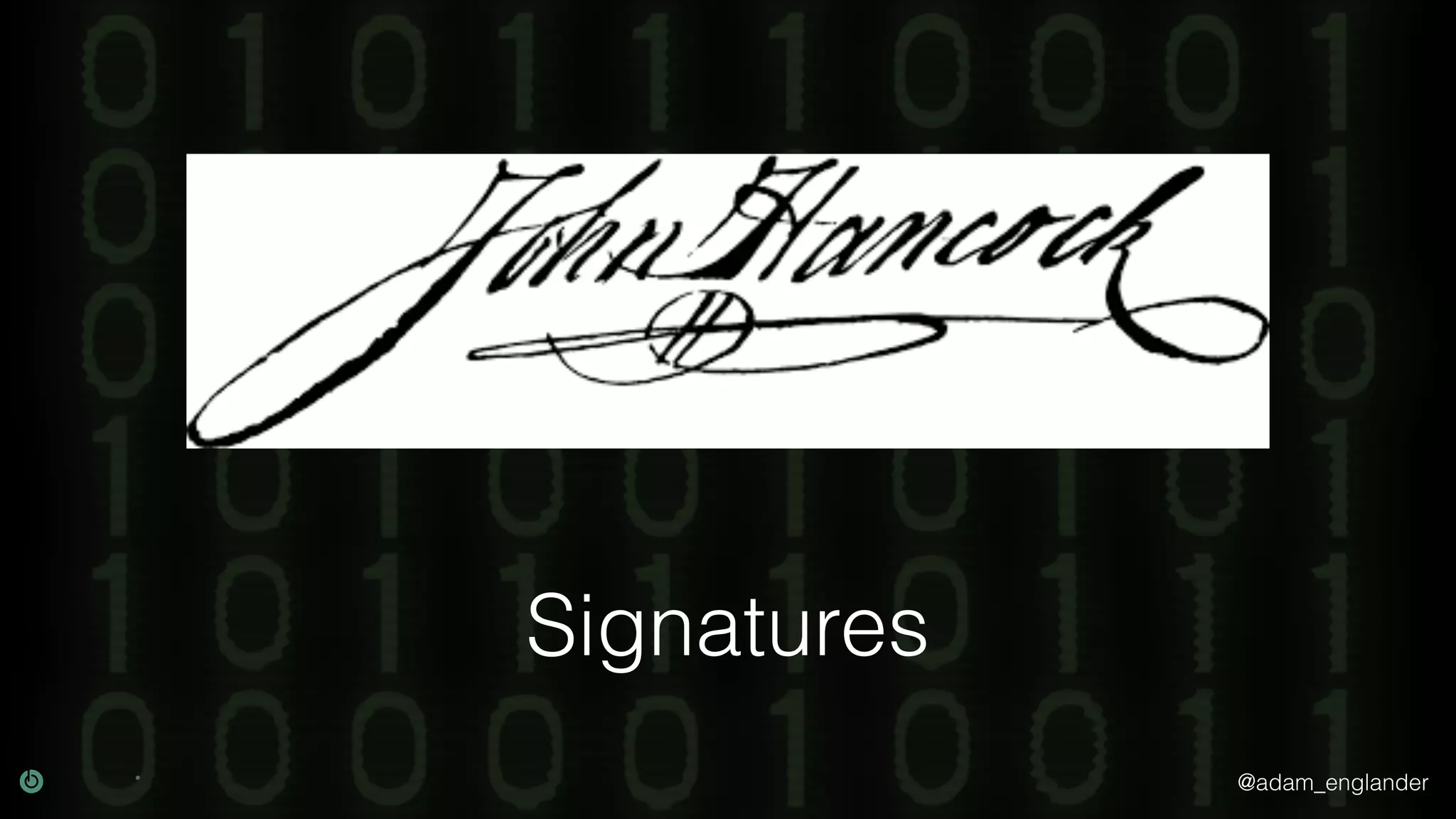 @adam_englander
Signatures
 