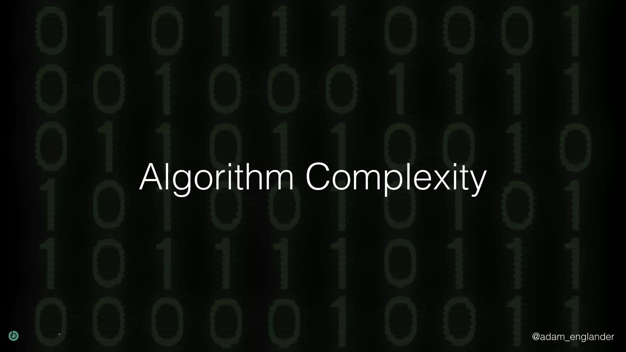 @adam_englander
Algorithm Complexity
 