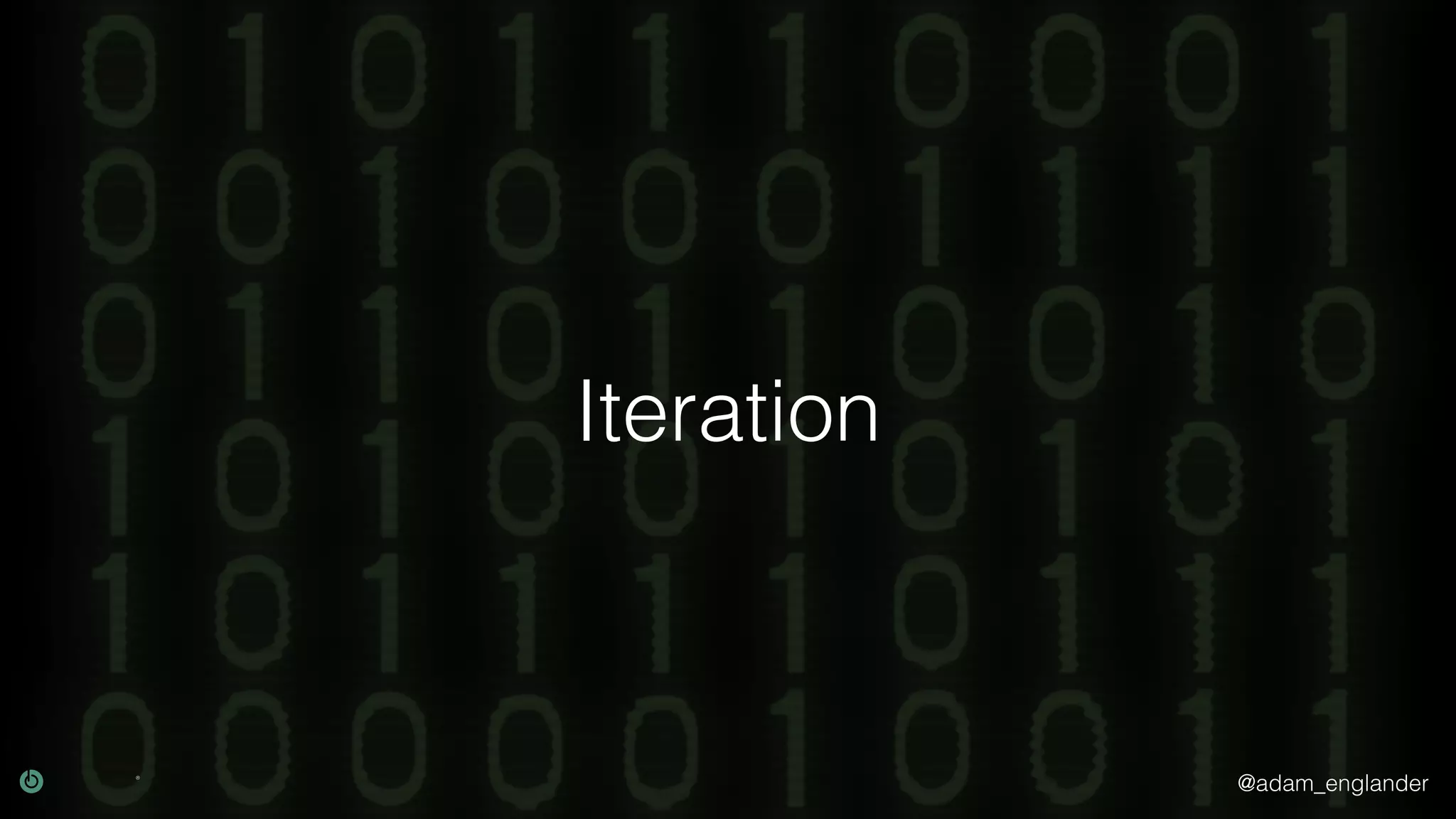 @adam_englander
Iteration
 
