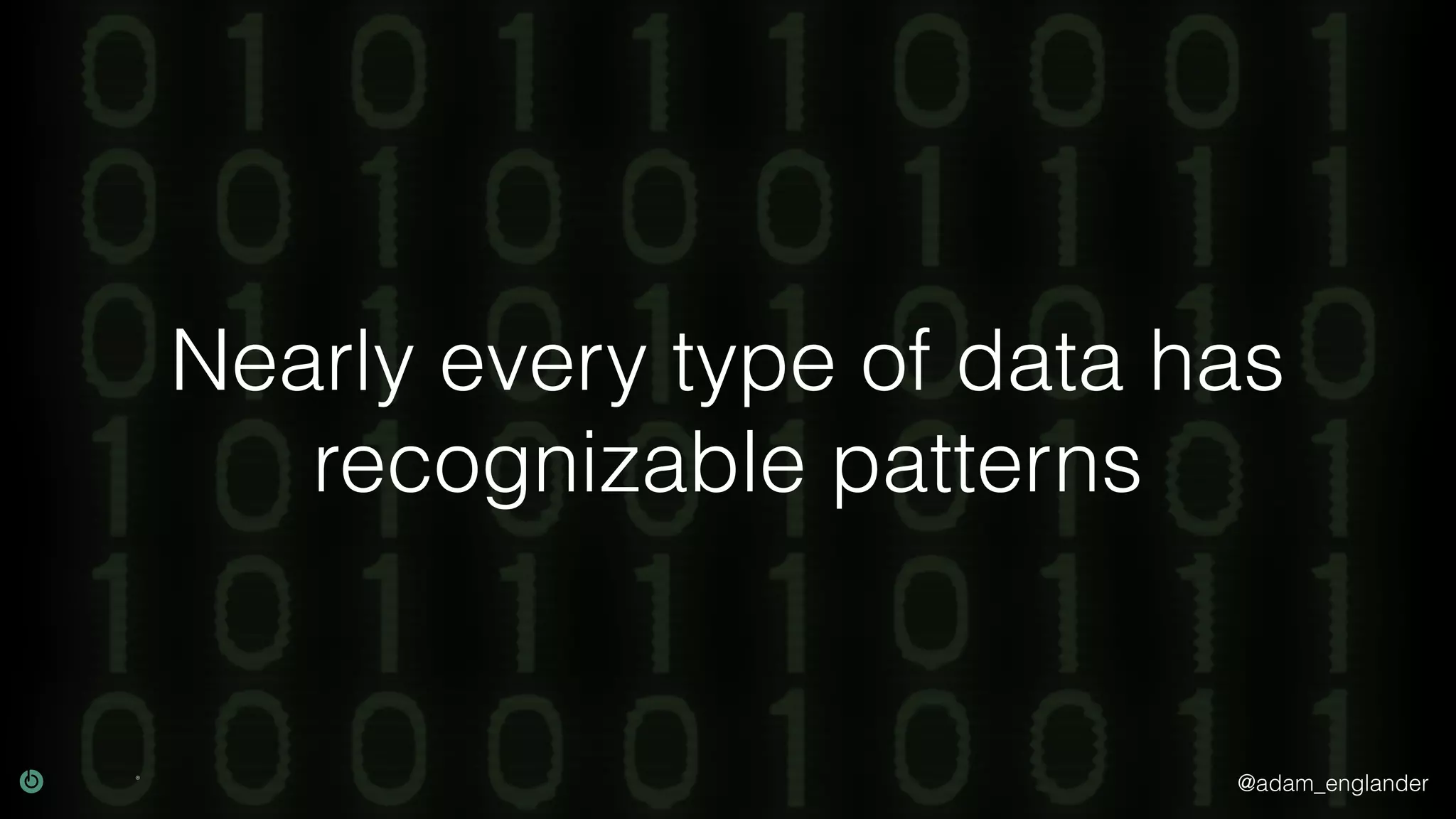 @adam_englander
Nearly every type of data has
recognizable patterns
 