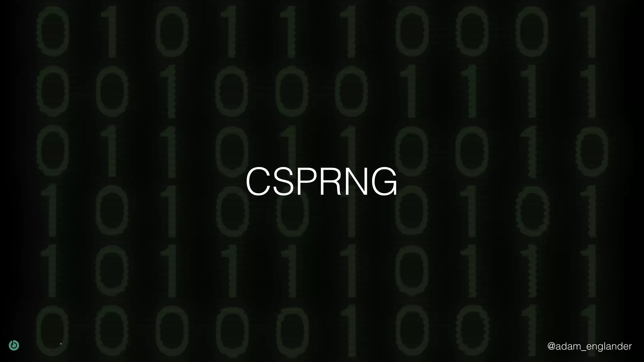 @adam_englander
CSPRNG
 