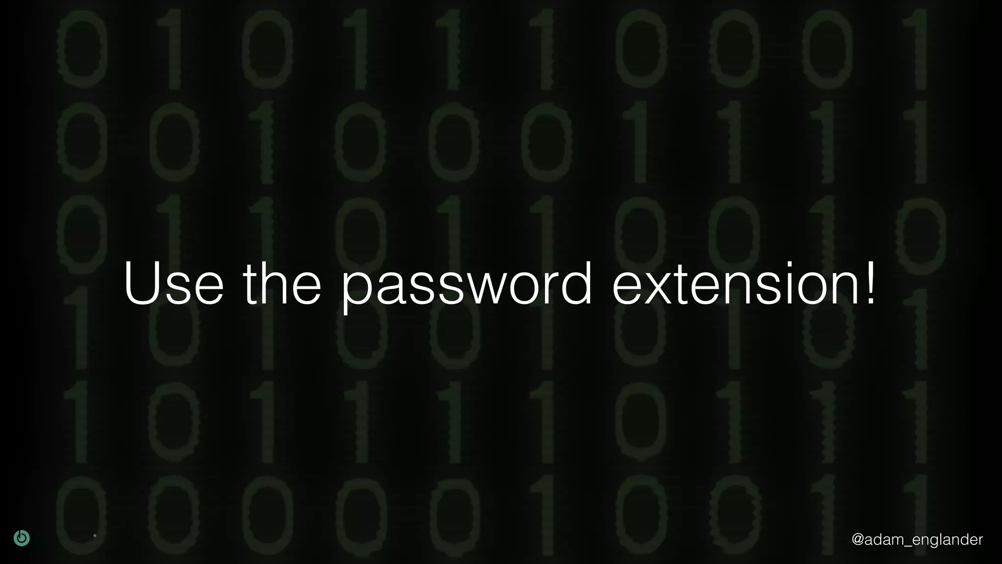 @adam_englander
Use the password extension!
 
