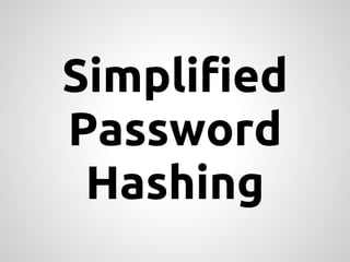 Simplified
Password
 Hashing
 