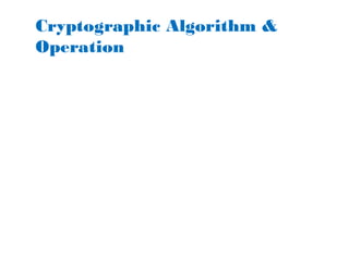 Cryptographic Algorithm &
Operation
 