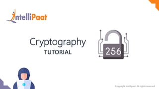 Copyright IntelliPaat, All rights reserved
Cryptography
TUTORIAL
 