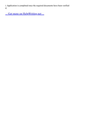i. Application is completed once the required documents have been verified
d.
... Get more on HelpWriting.net ...
 