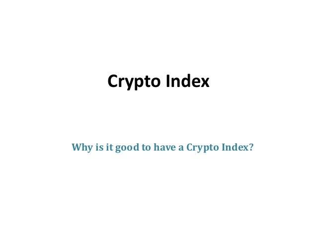 Crypto Index
Why is it good to have a Crypto Index?
 