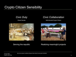 14 Apr 2022
Crypto Jamming
Crypto Citizen Sensibility
5
Serving the republic
Civic Duty Civic Collaboration
Greek Senate S...